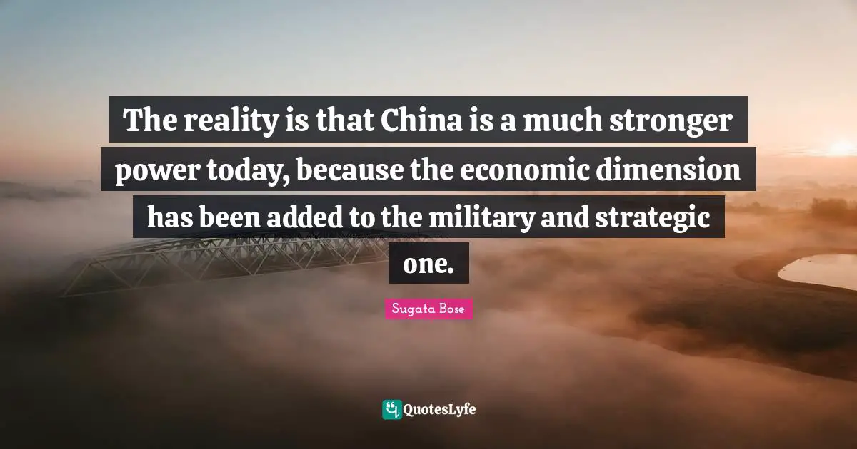 The reality is that China is a much stronger power today, because the economic dimension has been added to the military and strategic one.