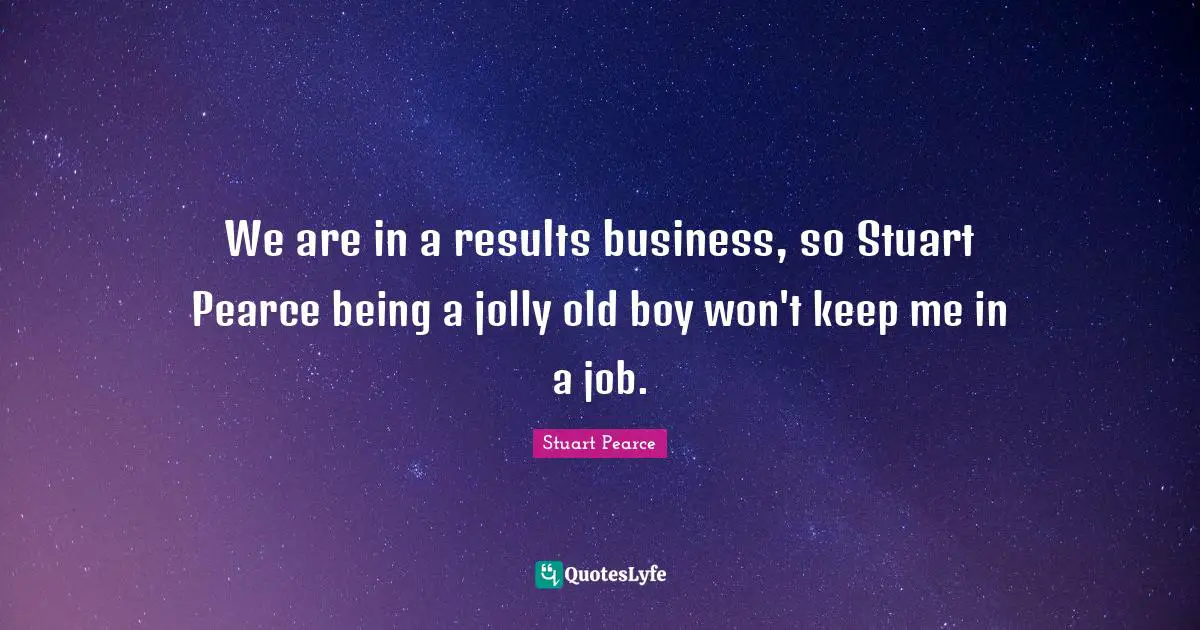 Jolly Quotes: "We are in a results business, so Stuart Pearce being a jolly old boy won't keep me in a job."