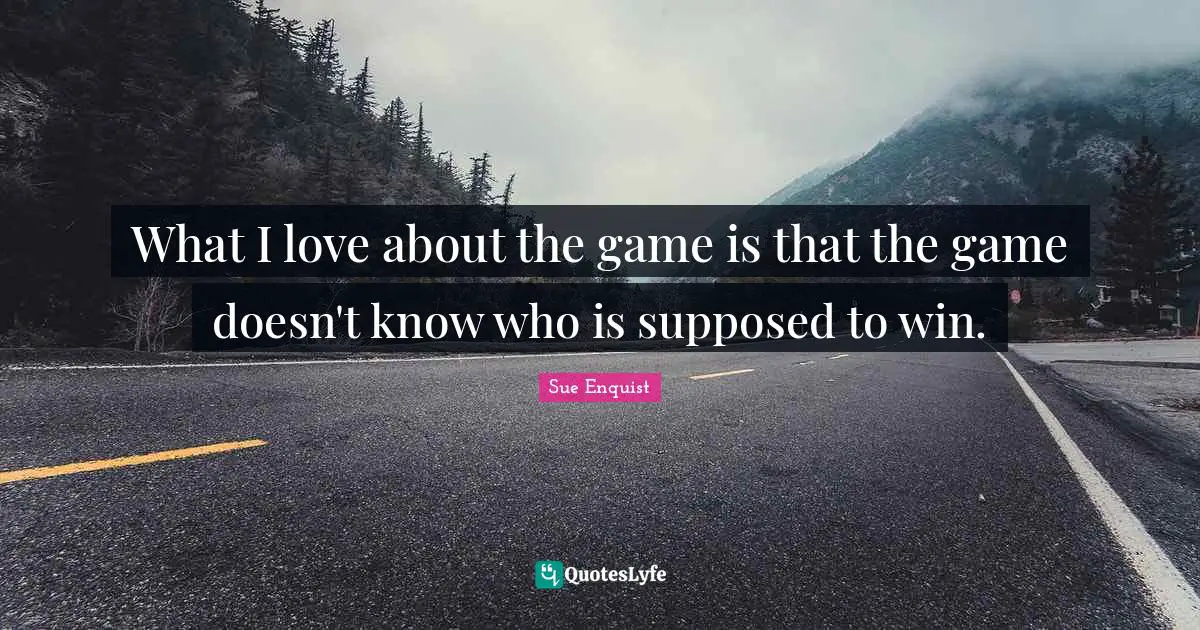 What I love about the game is that the game doesn't know who is supposed to win.