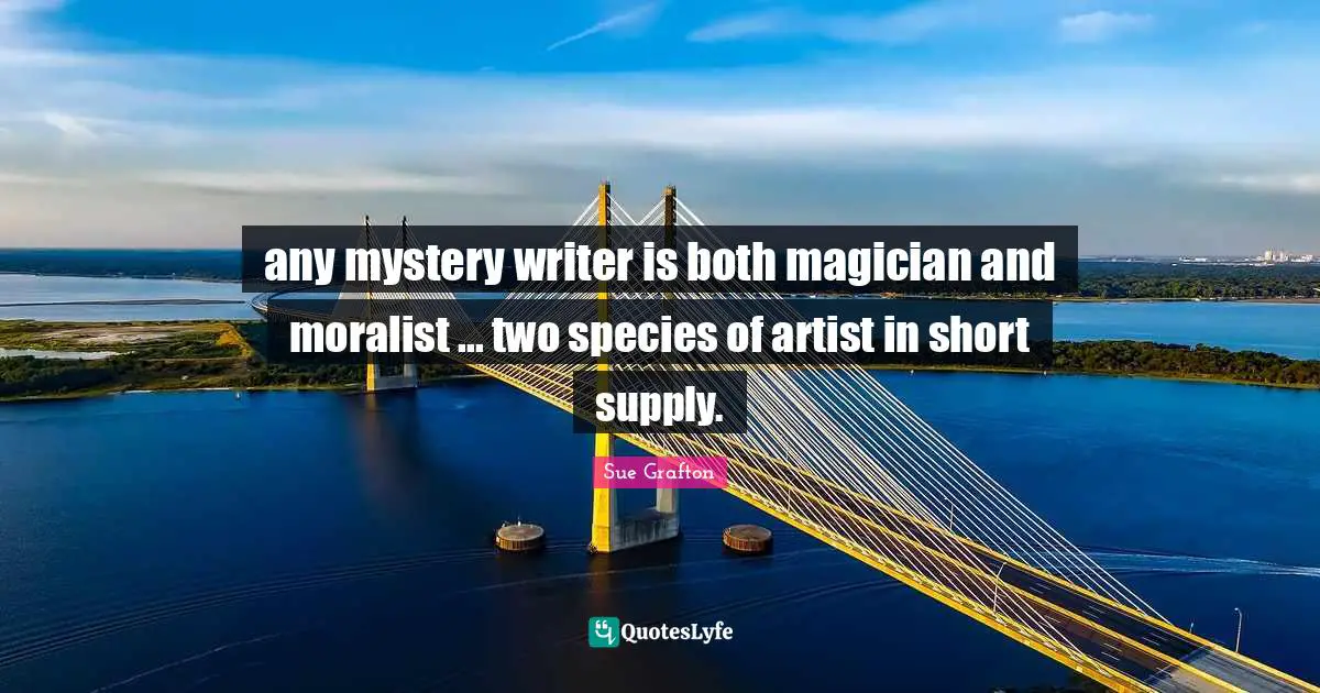 any mystery writer is both magician and moralist ... two species of artist in short supply.