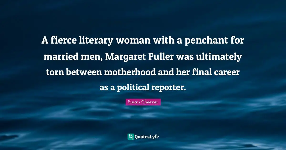 A fierce literary woman with a penchant for married men, Margaret Fuller was ultimately torn between motherhood and her final career as a political reporter.