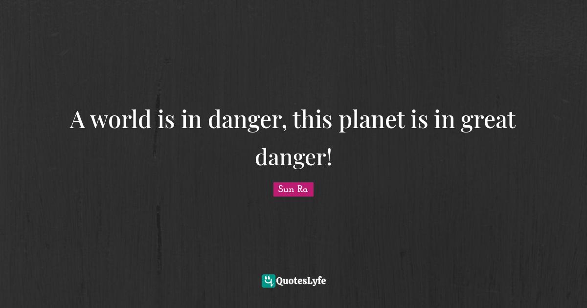 A world is in danger, this planet is in great danger!