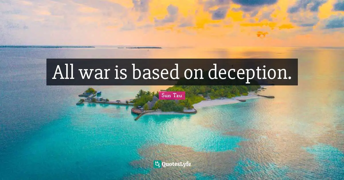 All war is based on deception.