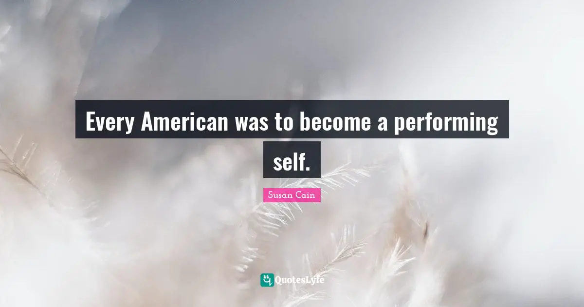 Every American was to become a performing self.