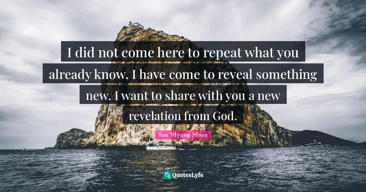 I did not come here to repeat what you already know. I have come to reveal something new. I want to share with you a new revelation from God.