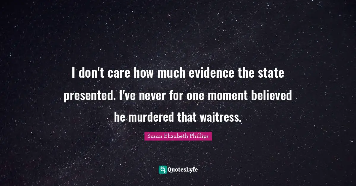 Waitress Quotes: "I don't care how much evidence the state presented. I've never for one moment believed he murdered that waitress."