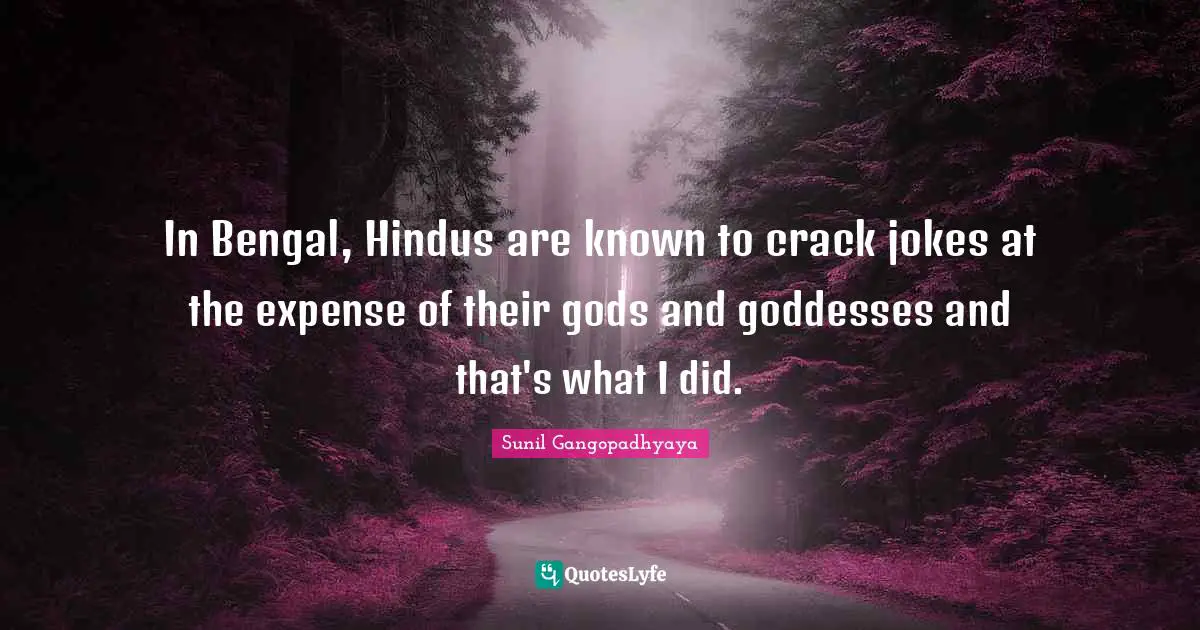 In Bengal, Hindus are known to crack jokes at the expense of their gods and goddesses and that's what I did.