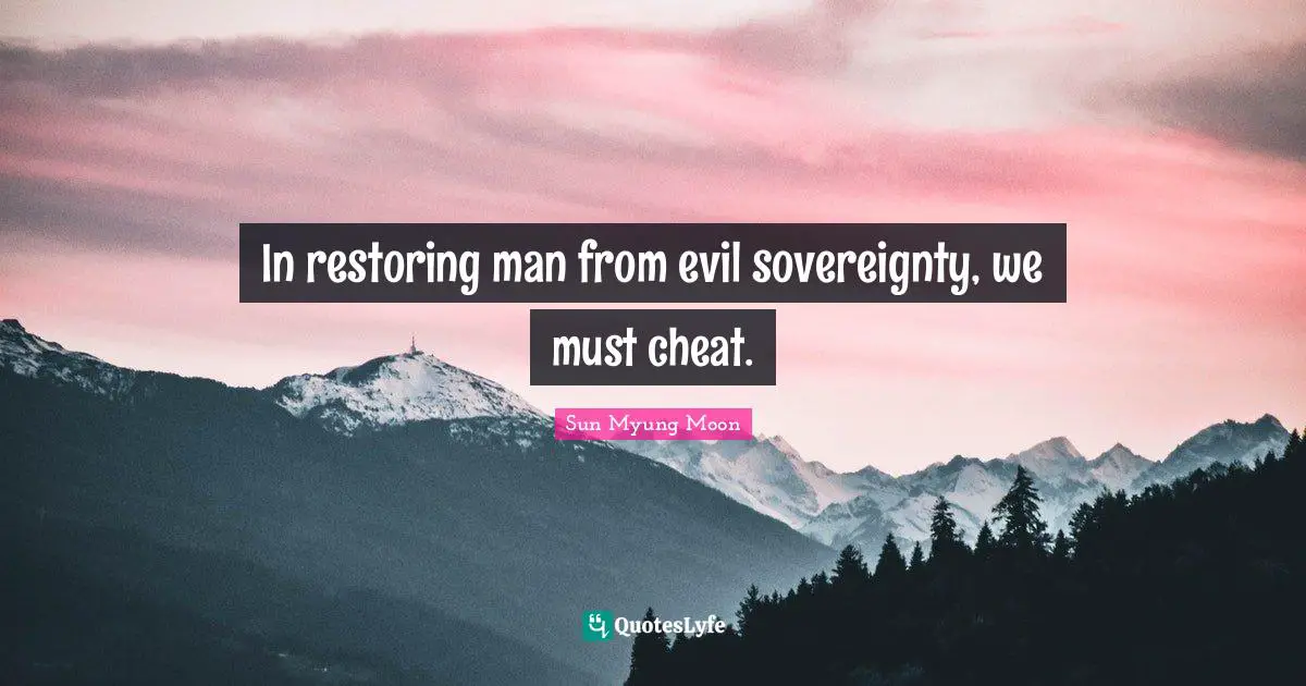 In restoring man from evil sovereignty, we must cheat.