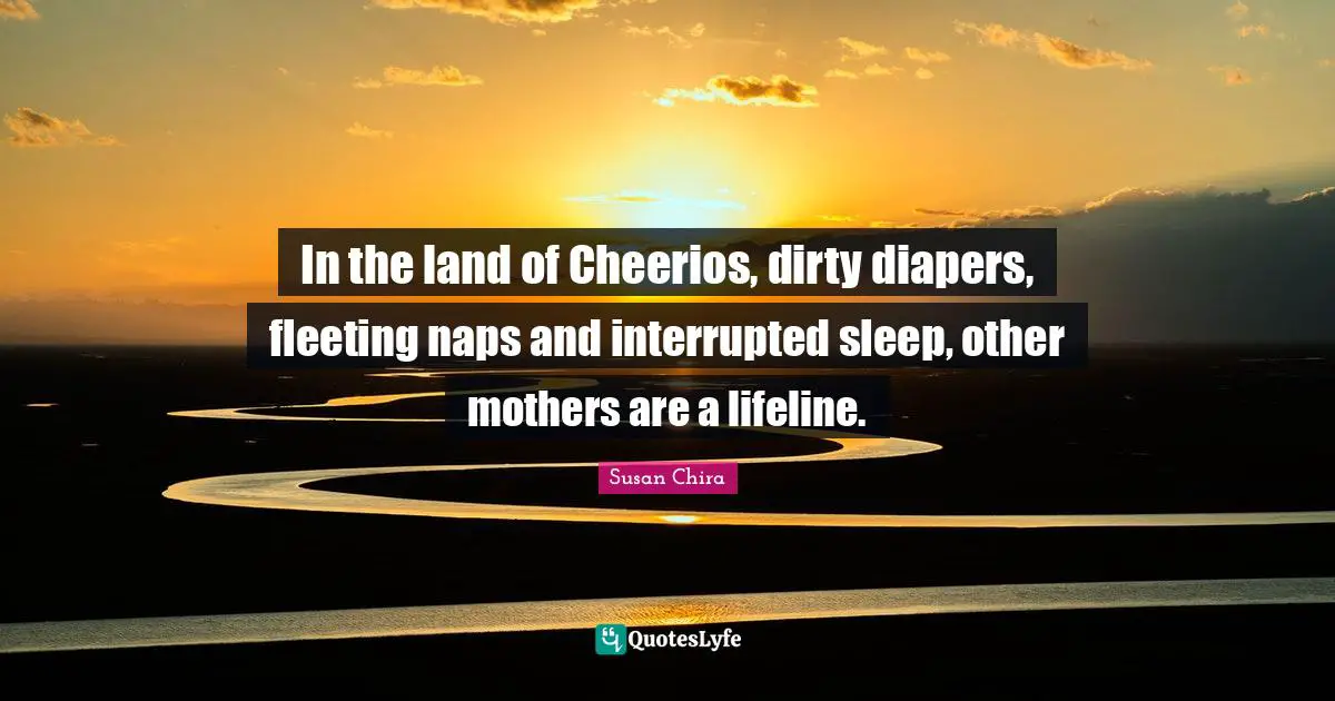 In the land of Cheerios, dirty diapers, fleeting naps and interrupted sleep, other mothers are a lifeline.
