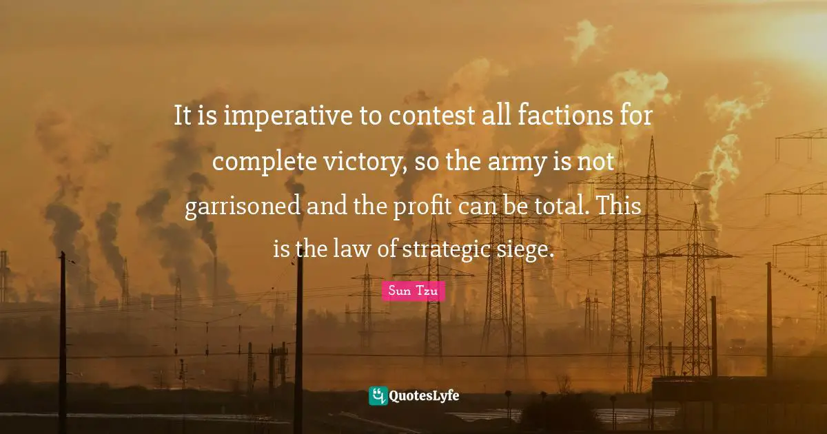 It is imperative to contest all factions for complete victory, so the army is not garrisoned and the profit can be total. This is the law of strategic siege.