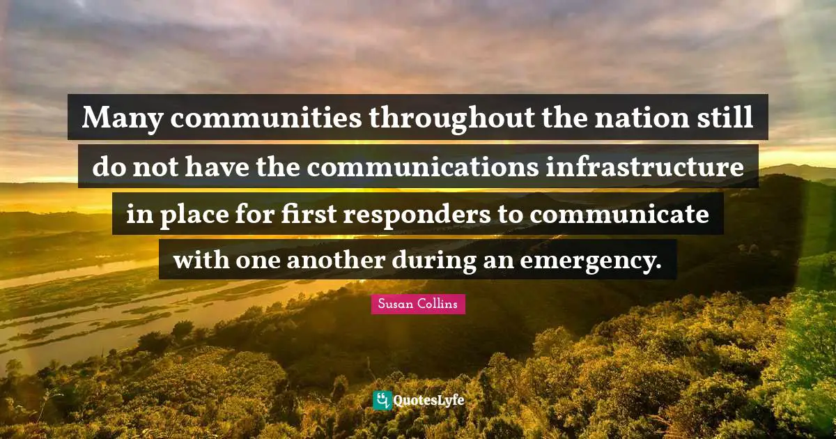 Many communities throughout the nation still do not have the communications infrastructure in place for first responders to communicate with one another during an emergency.