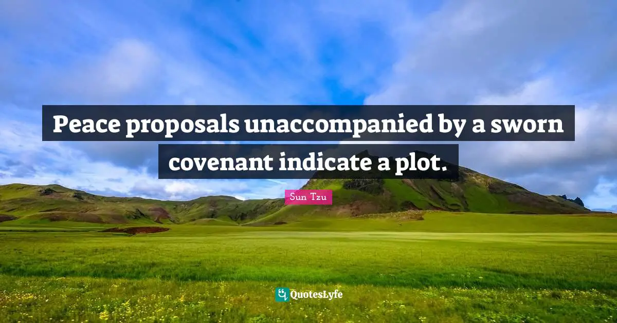 Peace proposals unaccompanied by a sworn covenant indicate a plot.