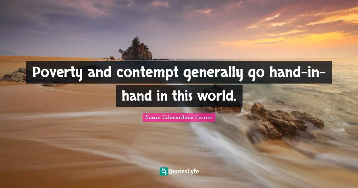 Poverty and contempt generally go hand-in-hand in this world.