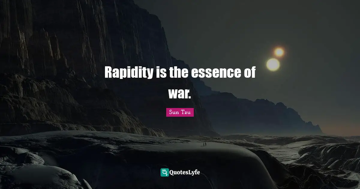 Rapidity is the essence of war.