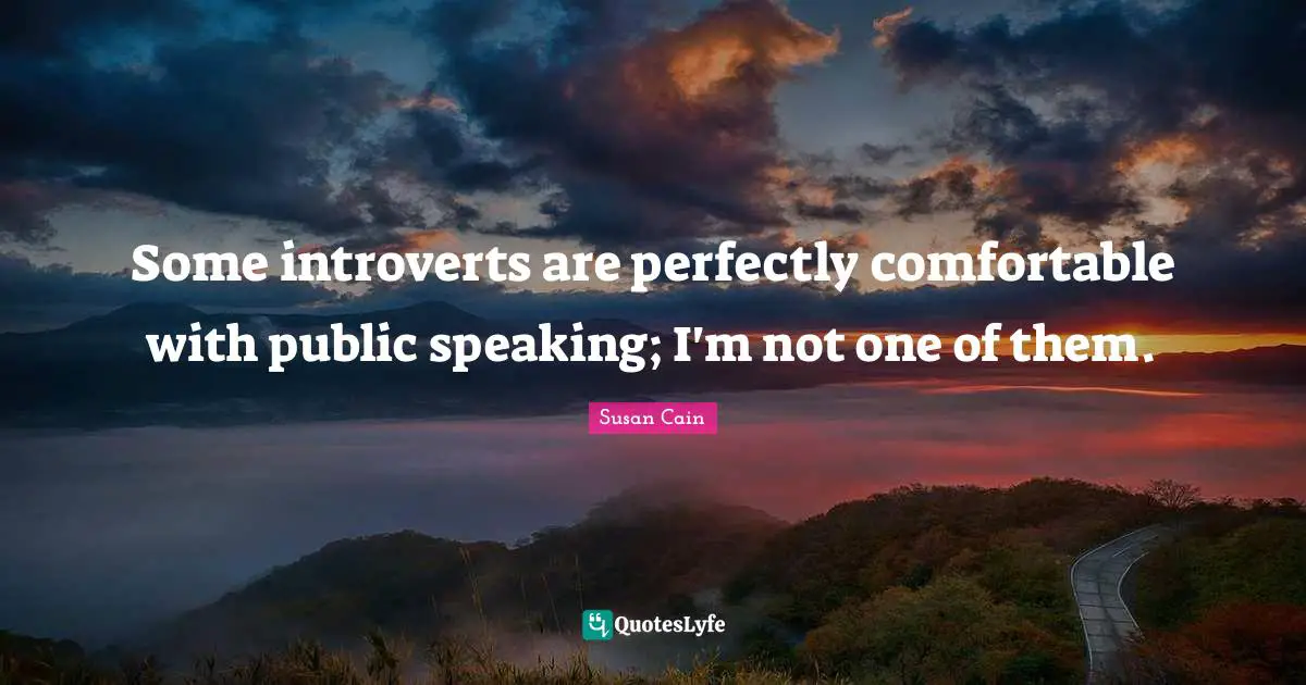 Some introverts are perfectly comfortable with public speaking; I'm not one of them.