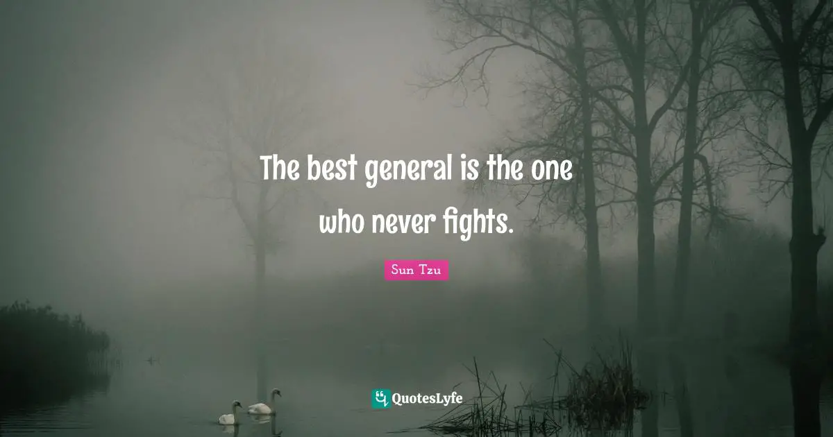 The best general is the one who never fights.