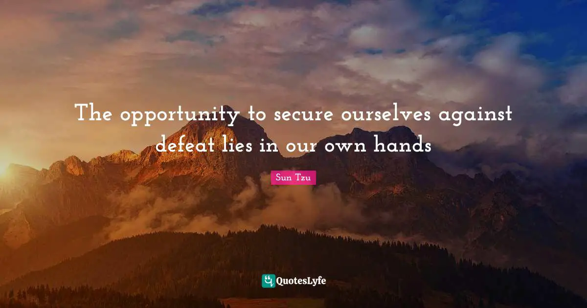 The opportunity to secure ourselves against defeat lies in our own hands