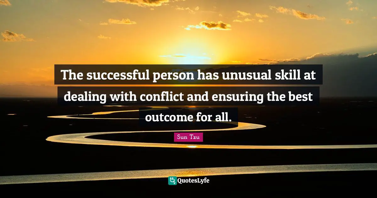 The successful person has unusual skill at dealing with conflict and ensuring the best outcome for all.