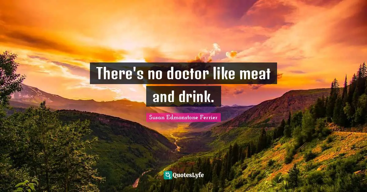 There's no doctor like meat and drink.