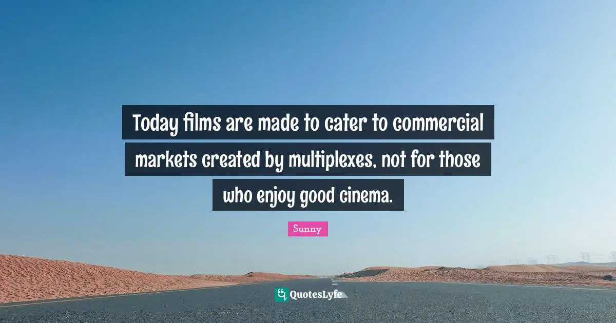 Today films are made to cater to commercial markets created by multiplexes, not for those who enjoy good cinema.