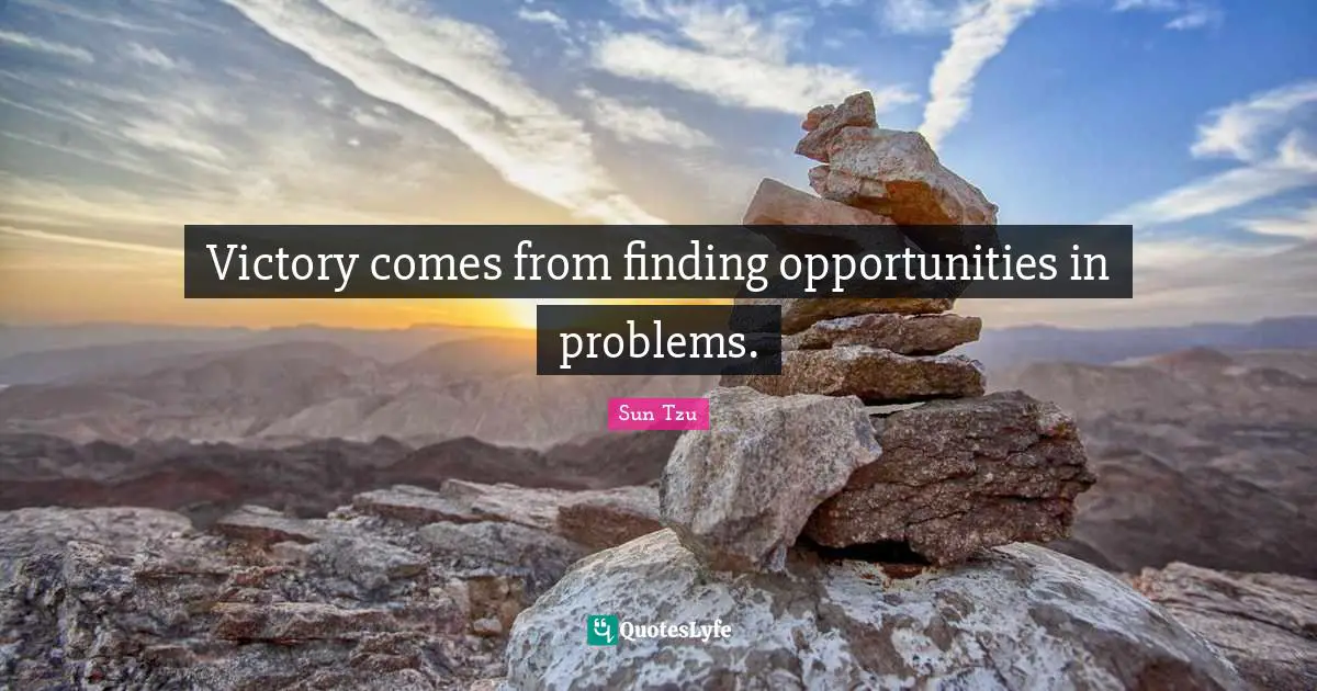 Victory Quotes: "Victory comes from finding opportunities in problems."