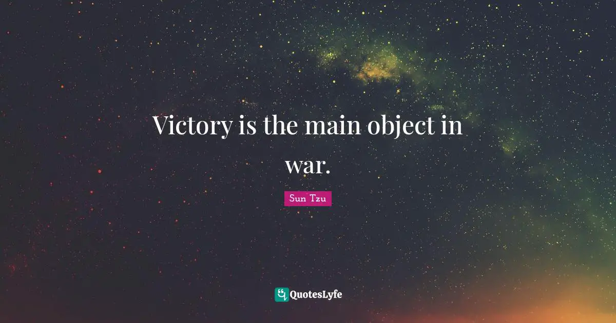 Victory is the main object in war.