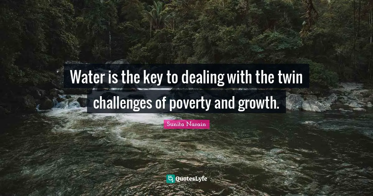 Water is the key to dealing with the twin challenges of poverty and growth.