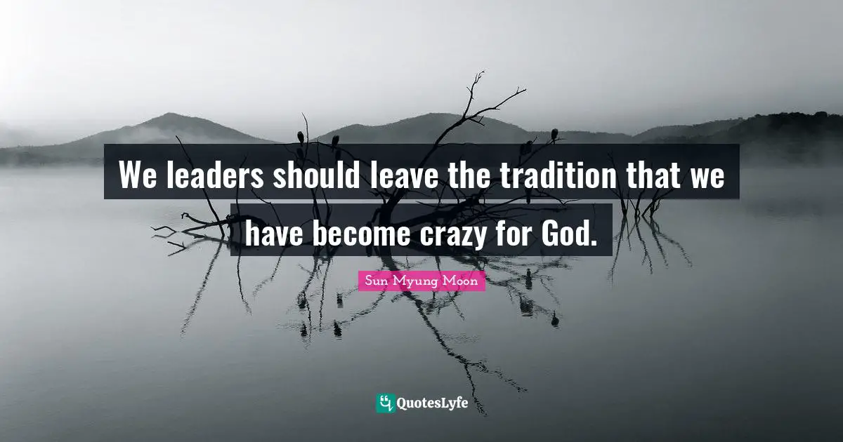 We leaders should leave the tradition that we have become crazy for God.