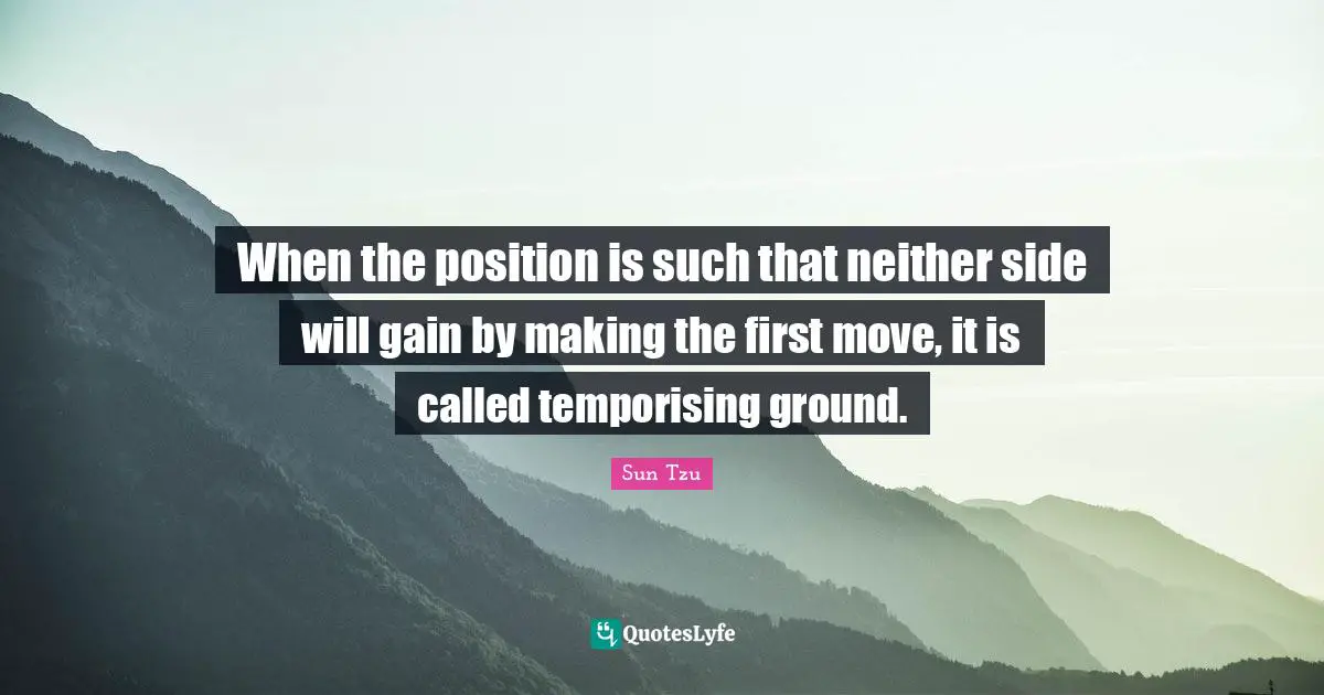 When the position is such that neither side will gain by making the first move, it is called temporising ground.