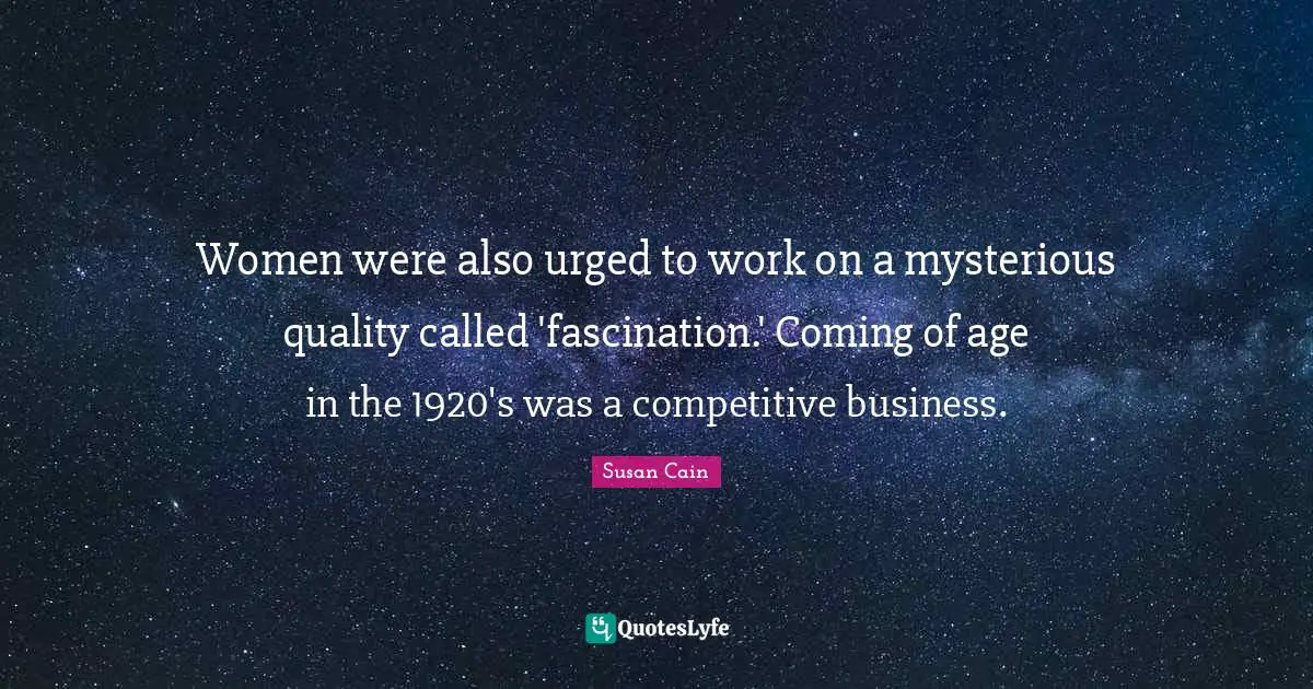Women were also urged to work on a mysterious quality called 'fascination.' Coming of age in the 1920's was a competitive business.