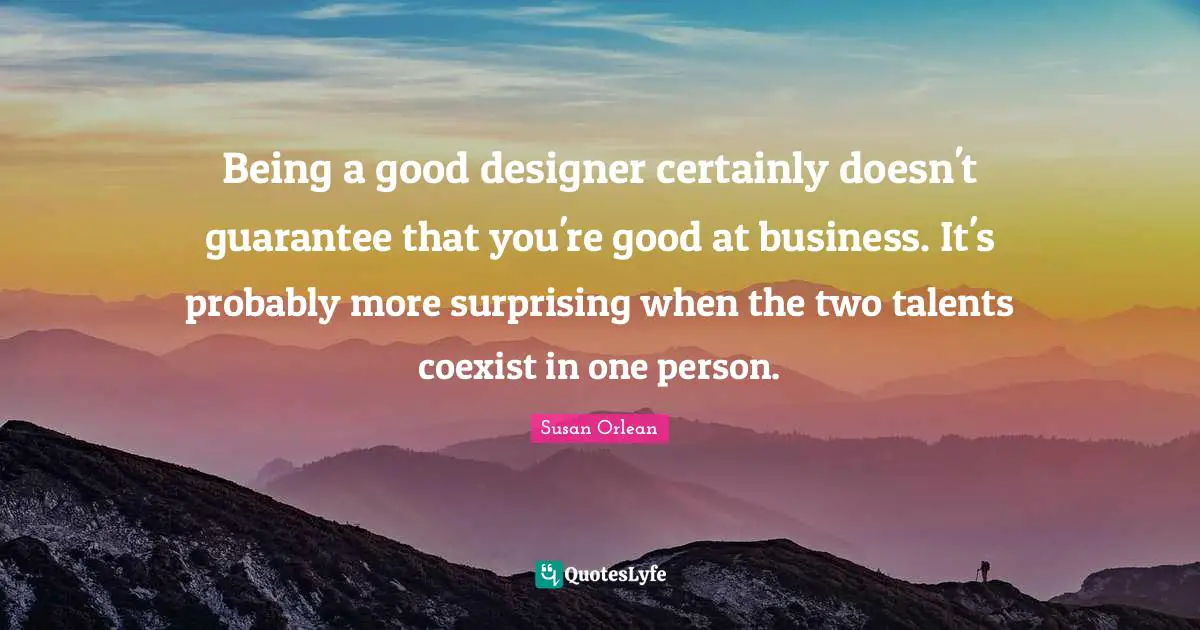 Being a good designer certainly doesn't guarantee that you're good at business. It's probably more surprising when the two talents coexist in one person.