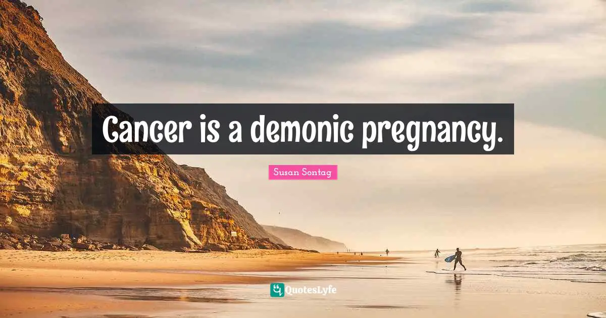 Cancer is a demonic pregnancy.