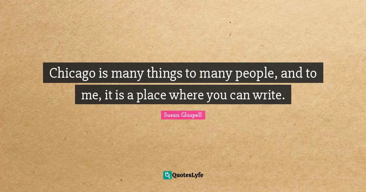Chicago is many things to many people, and to me, it is a place where you can write.