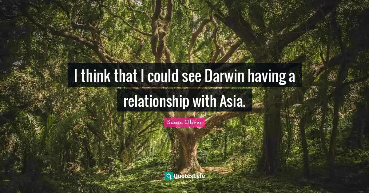 I think that I could see Darwin having a relationship with Asia.