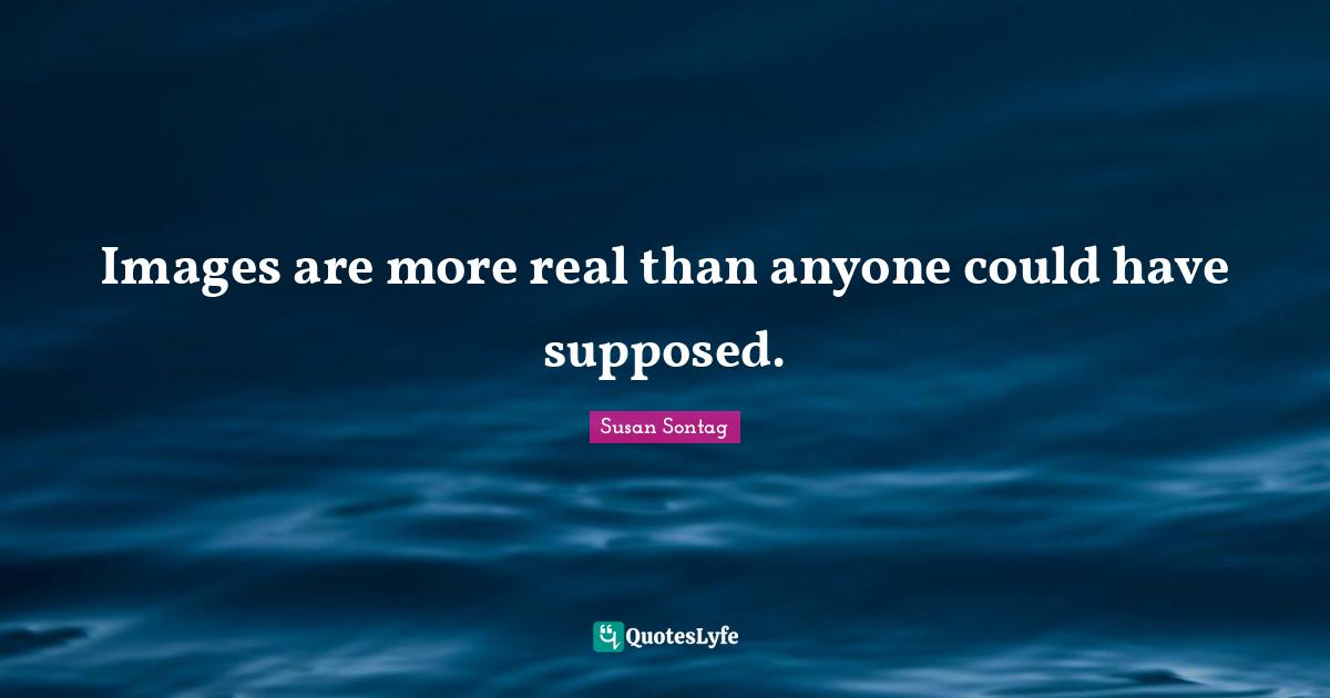 Images are more real than anyone could have supposed.