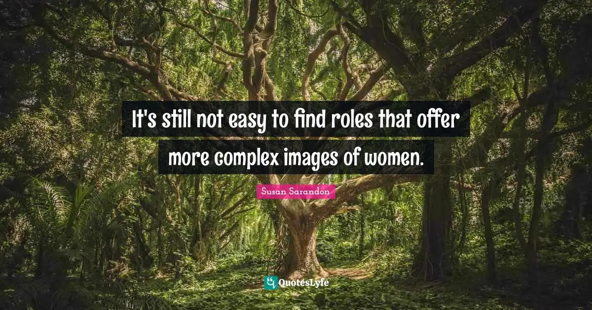 It's still not easy to find roles that offer more complex images of women.