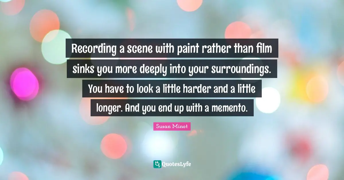 Recording a scene with paint rather than film sinks you more deeply into your surroundings. You have to look a little harder and a little longer. And you end up with a memento.