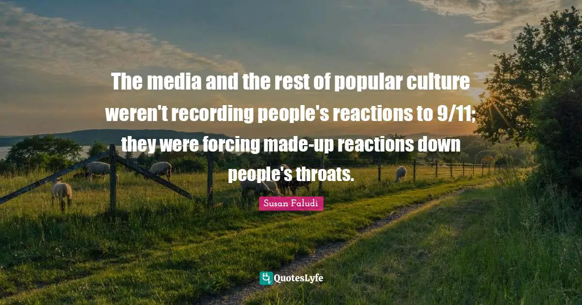 The media and the rest of popular culture weren't recording people's reactions to 9/11; they were forcing made-up reactions down people's throats.