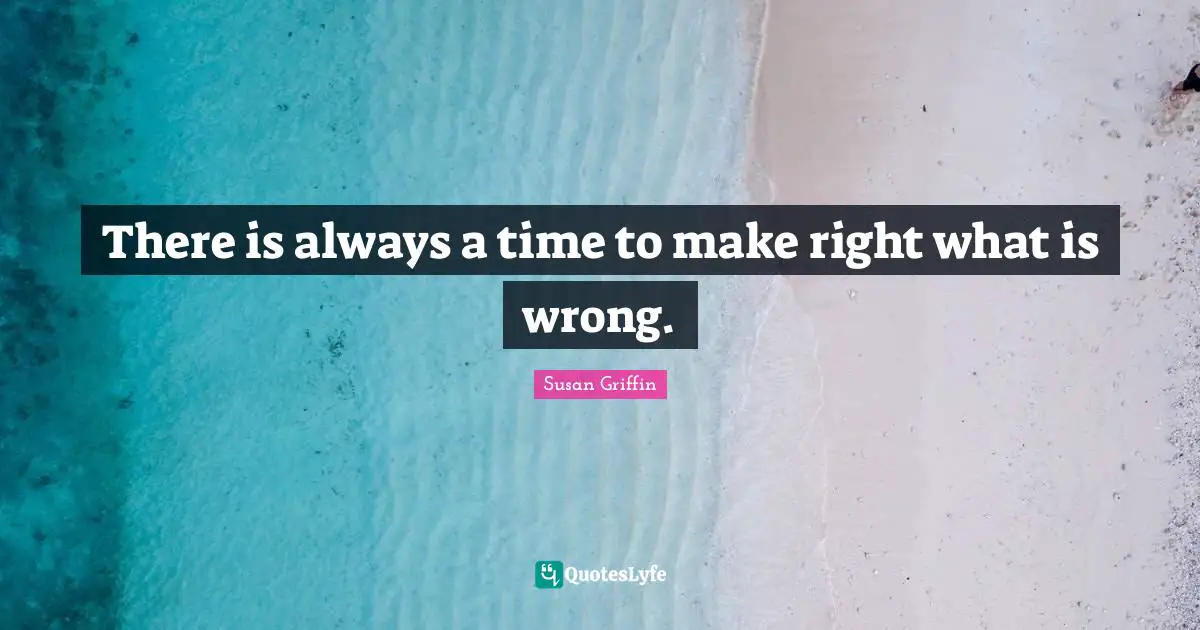 There is always a time to make right what is wrong.