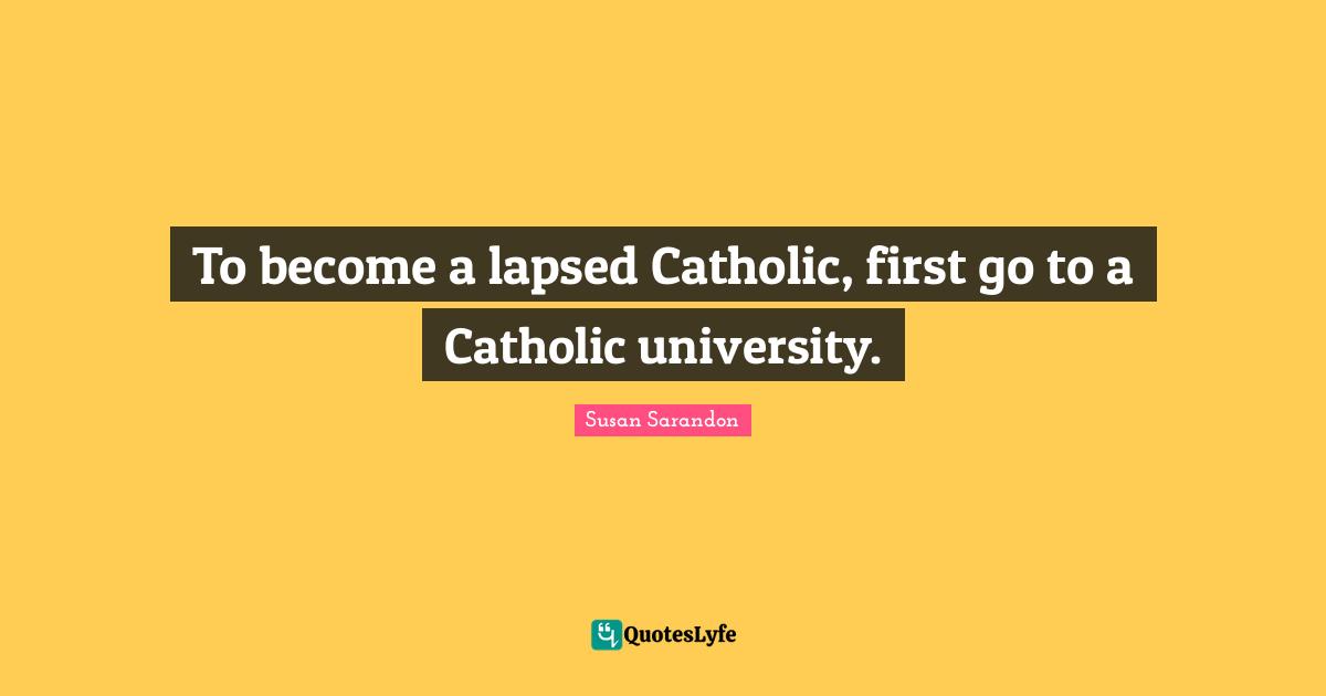 To become a lapsed Catholic, first go to a Catholic university.