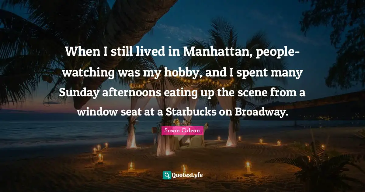 When I still lived in Manhattan, people-watching was my hobby, and I spent many Sunday afternoons eating up the scene from a window seat at a Starbucks on Broadway.