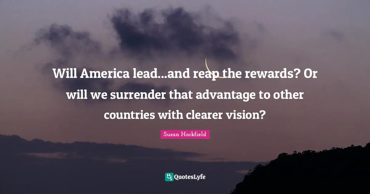 Will America lead...and reap the rewards? Or will we surrender that advantage to other countries with clearer vision?