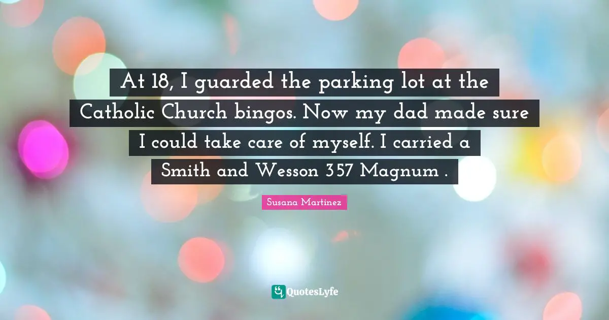 At 18, I guarded the parking lot at the Catholic Church bingos. Now my dad made sure I could take care of myself. I carried a Smith and Wesson 357 Magnum .