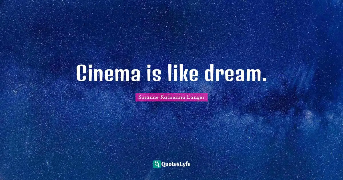 Cinema is like dream.