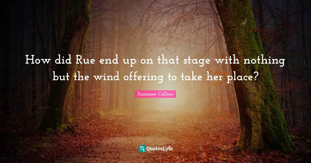 How did Rue end up on that stage with nothing but the wind offering to take her place?