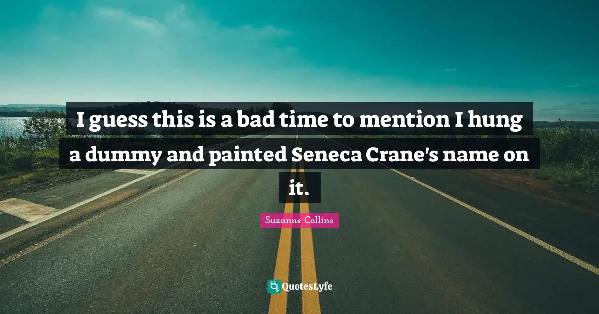 I guess this is a bad time to mention I hung a dummy and painted Seneca Crane's name on it.