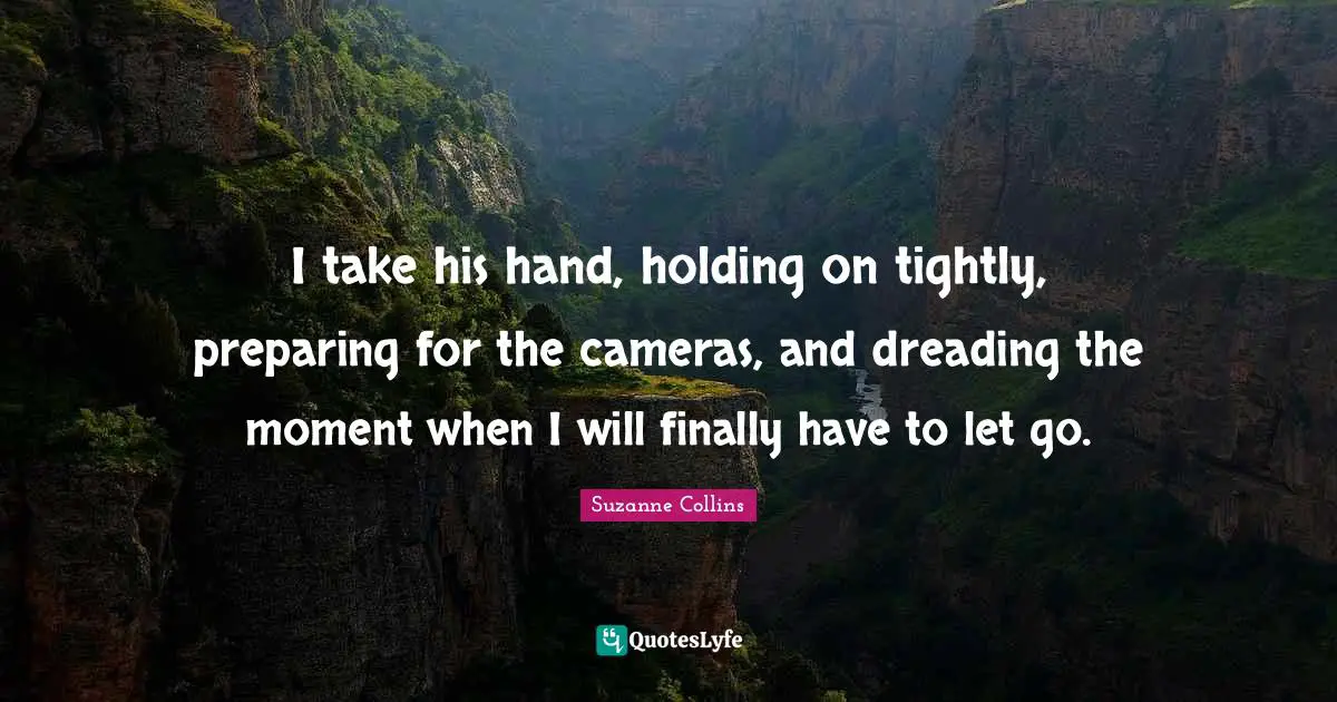I take his hand, holding on tightly, preparing for the cameras, and dreading the moment when I will finally have to let go.