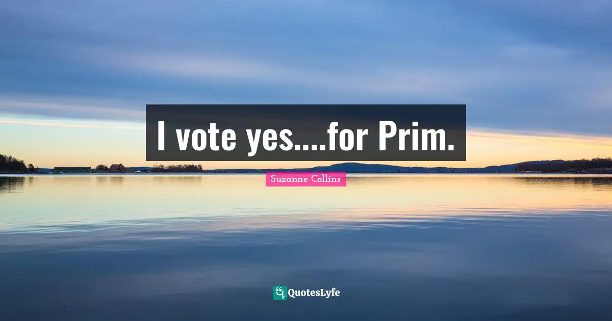 I vote yes....for Prim.