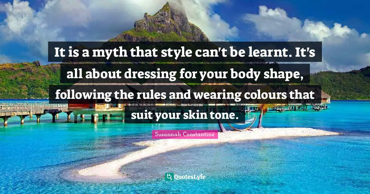It is a myth that style can't be learnt. It's all about dressing for your body shape, following the rules and wearing colours that suit your skin tone.