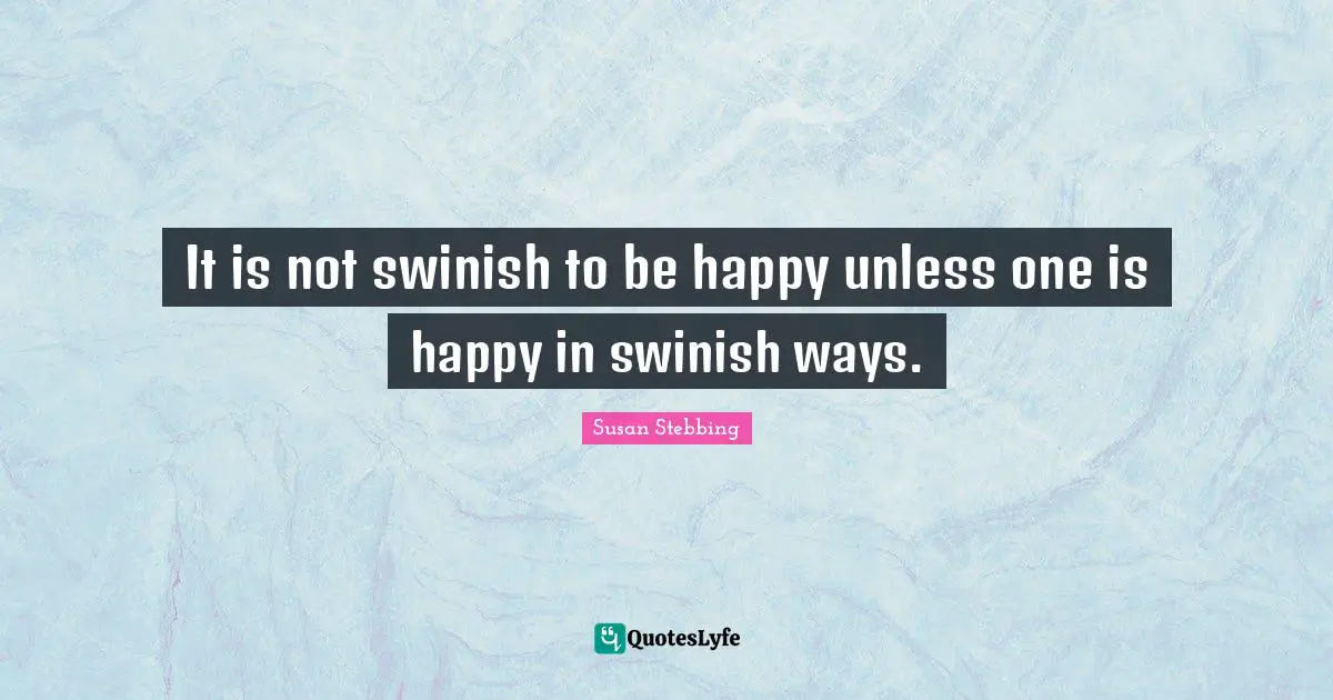 It is not swinish to be happy unless one is happy in swinish ways.